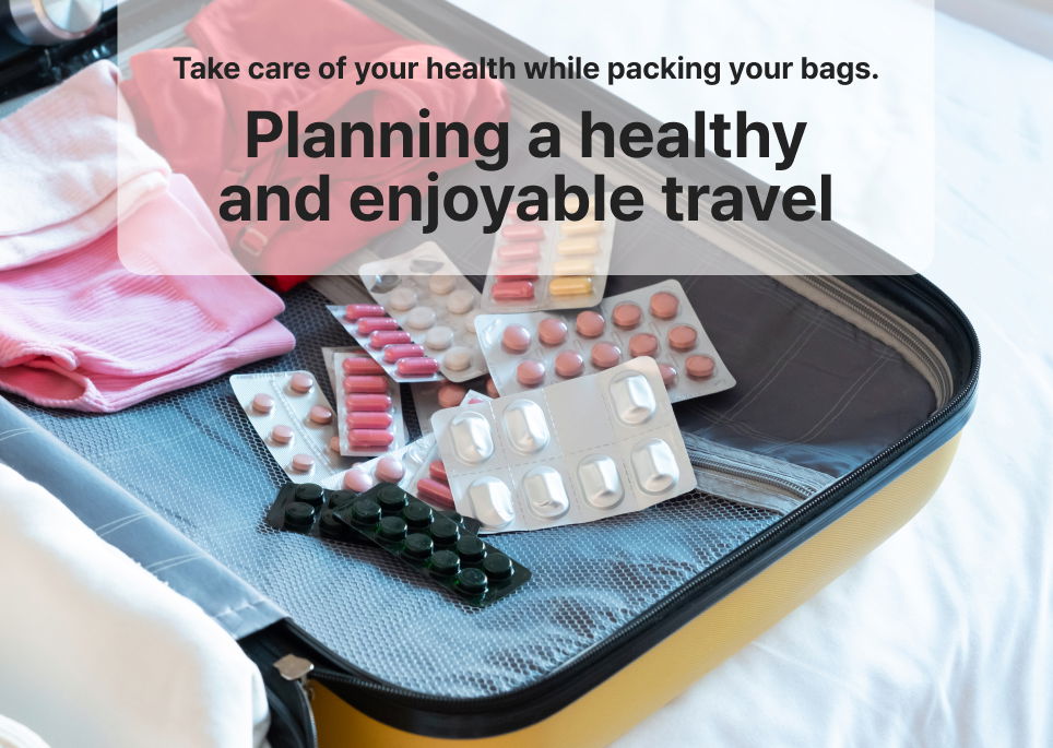 Planning a healthy and enjoyable travel - Take care of your health while packing your bags.